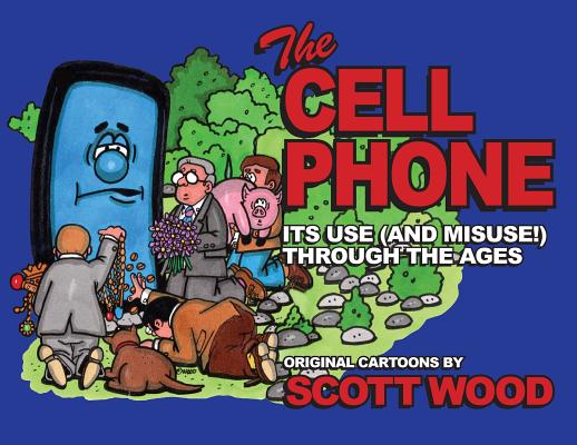The Cell Phone: It's Use (and Misuse!) Through the Ages Cover Image