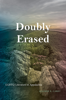 Doubly Erased: LGBTQ Literature in Appalachia (Suny Queer Politics and Cultures)