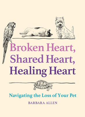 Broken Heart, Shared Heart, Healing Heart: Navigating the Loss of Your Pet Cover Image