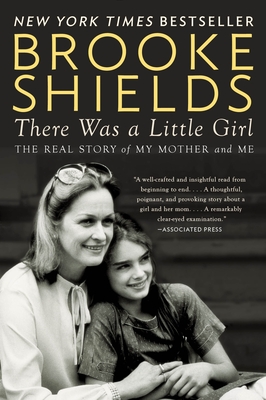 There Was a Little Girl: The Real Story of My Mother and Me By Brooke Shields Cover Image