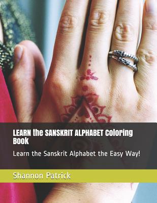 Learn the Sanskrit Alphabet Coloring Book: Learn the Sanskrit Alphabet the Easy Way!