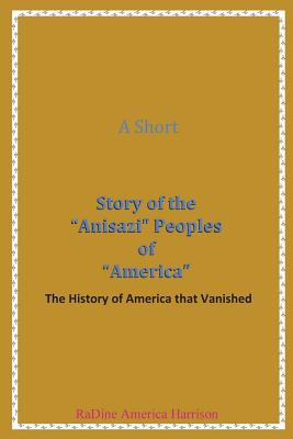 A Short Story of the Anisazi Peoples of America: The History of America that Vanished (Black American Handbook for the Survival Throu #3) Cover Image