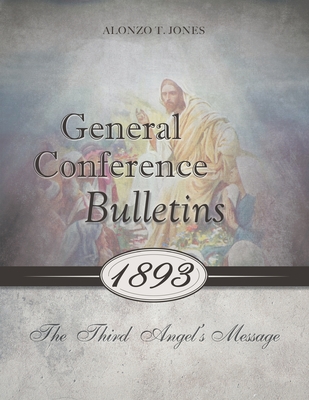 General Conference Bulletins 1893: The Third Angel's Message By Alonzo T. Jones Cover Image