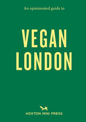 An Opinionated Guide to Vegan London By Sara Kiyo Popowa, Sam Harris (Photographer) Cover Image