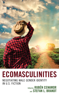 Ecomasculinities: Negotiating Male Gender Identity in U.S. Fiction (Ecocritical Theory and Practice) Cover Image