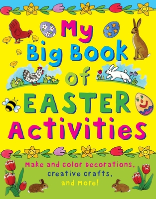 My Big Book of Easter Activities: Make and Color Decorations, Creative Crafts, and More! Cover Image