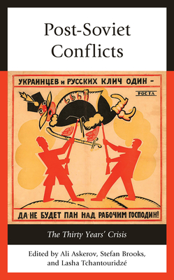 Post-Soviet Conflicts: The Thirty Years' Crisis By Ali Askerov (Editor), Stefan Brooks (Editor), Lasha Tchantouridze (Editor) Cover Image