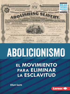 Abolicionismo (Abolitionism): El Movimiento Para Eliminar La Esclavitud (the Movement to End Slavery) By Elliott Smith Cover Image