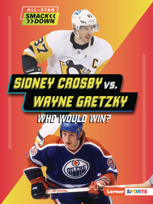 Sidney Crosby vs. Wayne Gretzky: Who Would Win? (All-Star Smackdown (Lerner (Tm) Sports))