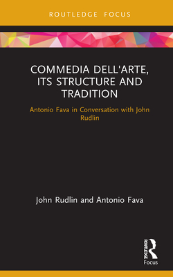 Commedia dell'Arte, its Structure and Tradition: Antonio Fava in Conversation with John Rudlin Cover Image