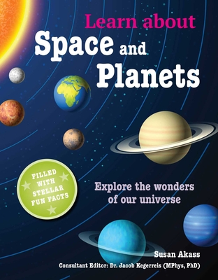 Learn about Space and Planets: Explore the wonders of our universe By Susan Akass, Dr. Jacob Kegerreis Cover Image