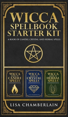 Wicca Spellbook Starter Kit: A Book of Candle, Crystal, and Herbal Spells By Lisa Chamberlain Cover Image