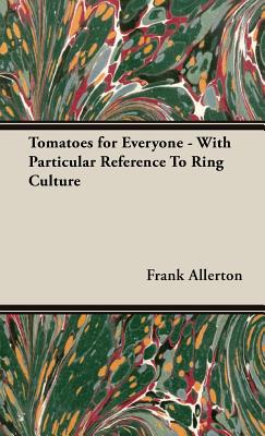 Tomatoes for Everyone - With Particular Reference To Ring Culture By Frank W. Allerton Cover Image
