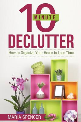 10 Minute Declutter: How to Organize Your Home in Less Time Cover Image