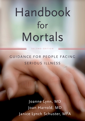 Handbook for Mortals: Guidance for People Facing Serious Illness