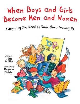 When Boys and Girls Become Men and Women: Everything You Need to Know about Growing Up (The Safe Child, Happy Parent Series) Cover Image