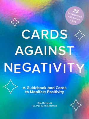 Cards Against Negativity (Guidebook + Card Set): A Guidebook and Cards to Manifest Positivity Cover Image