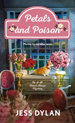 Petals and Poison: A Flower House Mystery (Flower House series #2) By Jess Dylan Cover Image
