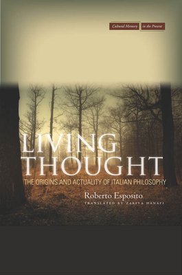 Living Thought: The Origins and Actuality of Italian Philosophy (Cultural Memory in the Present) By Roberto Esposito, Zakiya Hanafi (Translator) Cover Image