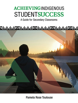 Achieving Indigenous Student Success: A Guide for 9 to 12 Classrooms Cover Image