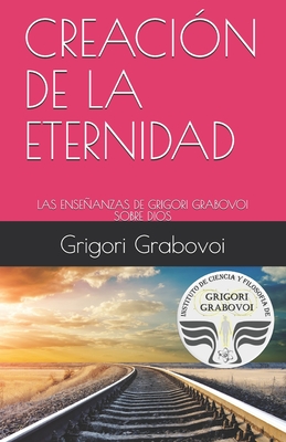 Las Enseñanzas de Grigori Grabovoi Sobre Dios: Creación de la Eternidad Cover Image