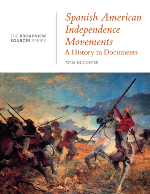 Spanish American Independence Movements: A History in Documents: (From the Broadview Sources Series) Spanish American Independence Movements: A History in Documents: (From the Broadview Sources Series) cover