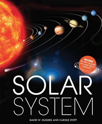 Solar System: Includes 20 NEW images of Mars from Curiosity By David W. Hughes, Carole Stott Cover Image