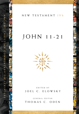 John 11-21: Volume 4b Volume 4 (Ancient Christian Commentary on Scripture #4) Cover Image