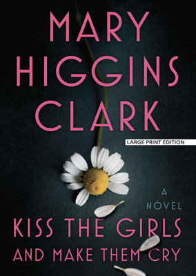 Kiss the Girls and Make Them Cry By Mary Higgins Clark Cover Image