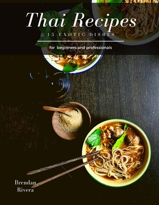 Thai Recipes: 15 exotic dishes
