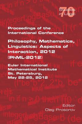 Proceedings of the International Conference Philosophy, Mathematics, Linguistics: Aspects of Interaction, 2012 (PhML-2012): Euler International Mathem By Oleg Prosorov (Editor) Cover Image