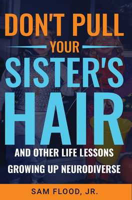 Don't Pull Your Sister's Hair: And Other Life Lessons Growing Up Neurodiverse By Sam Flood Cover Image