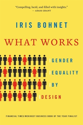 What Works: Gender Equality by Design By Iris Bohnet Cover Image