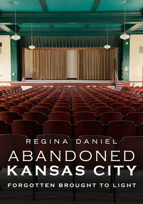 Abandoned Kansas City: Forgotten Brought to Light (America Through Time) Cover Image