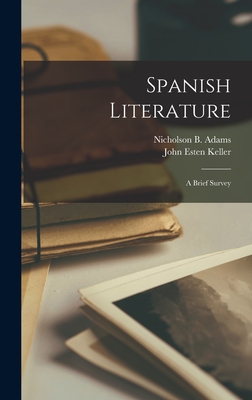 Spanish Literature: a Brief Survey By Nicholson B. (Nicholson Barney) Adams (Created by), John Esten Keller Cover Image