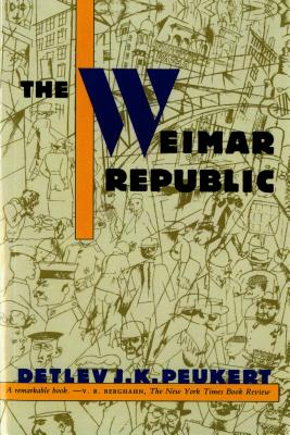 The Weimar Republic: The Crisis of Classical Modernity By Detlev J. K. Peukert Cover Image