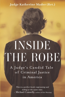 Inside the Robe: A Judge's Candid Tale of Criminal Justice in America Cover Image