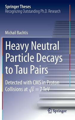 Heavy Neutral Particle Decays to Tau Pairs: Detected with CMS in Proton Collisions at \Sqrt{s} = 7tev (Springer Theses)