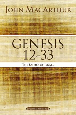 Genesis 12 to 33: The Father of Israel (MacArthur Bible Studies) Cover Image