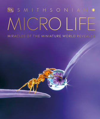 Micro Life: Miracles of the Miniature World Revealed By DK, Smithsonian Institution (Contributions by) Cover Image