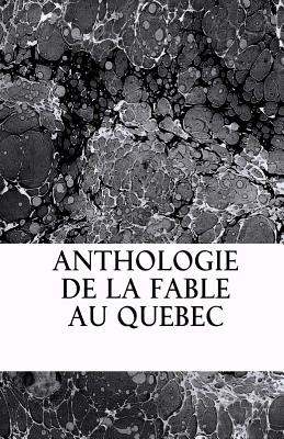 Anthologie de la fable au Quebec By Leon Pamphile Le May Cover Image