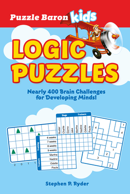 Puzzle Baron's Kids Logic Puzzles: Nearly 400 Brain Challenges for Developing Minds
