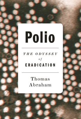 Polio: The Odyssey of Eradication By Thomas Abraham Cover Image