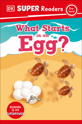 DK Super Readers Pre-Level What Starts in an Egg? By DK Cover Image