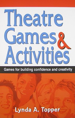 Theatre Games and Activities: Games for Building Confidence and Creativity Cover Image