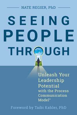 Seeing People Through: Unleash Your Leadership Potential with the Process Communication Model® Cover Image