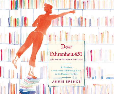 Dear Fahrenheit 451: Love and Heartbreak in the Stacks By Annie Spence, Stephanie Spicer (Narrated by) Cover Image