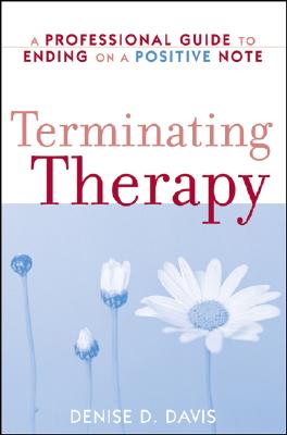Terminating Therapy: A Professional Guide to Ending on a Positive Note By Denise D. Davis Cover Image