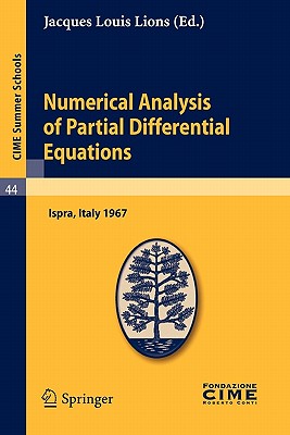 Numerical Analysis of Partial Differential Equations: Lectures Given at a Summer School of the Centro Internazionale Matematico Estivo (C.I.M.E.) Held (C.I.M.E. Summer Schools #44) Cover Image