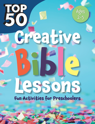 Top 50 Creative Bible Lessons Preschool: Fun Activities for Preschoolers By Rose Publishing (Created by) Cover Image